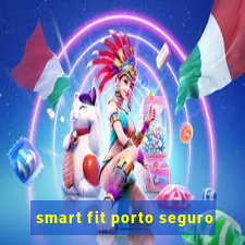 smart fit porto seguro